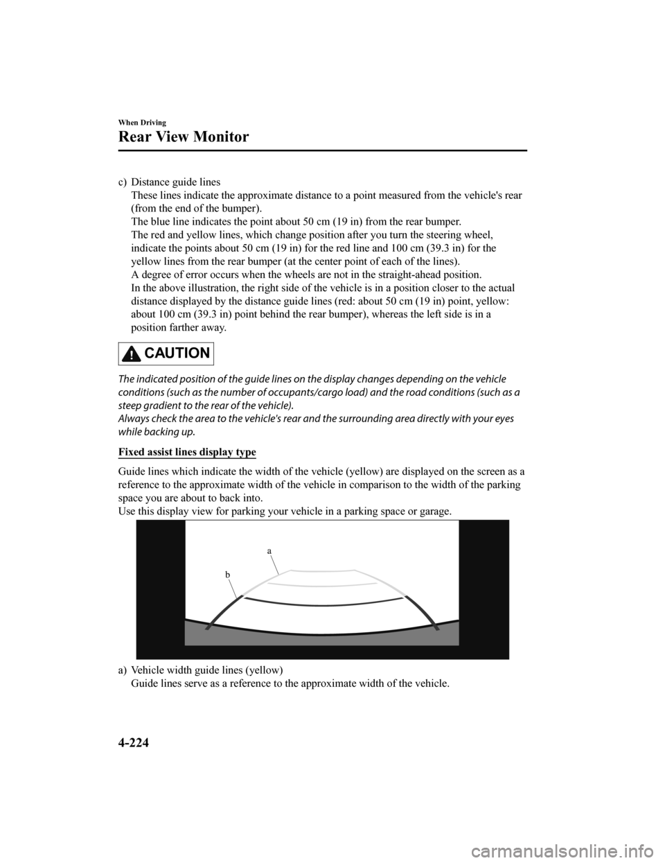 MAZDA MODEL 3 HATCHBACK 2020   (in English) Owners Manual c) Distance guide linesThese lines indicate the approximate distance to a point measur ed from the vehicles rear
(from the end of the bumper).
The blue line indicates the poi nt about 50 cm (19 in) f