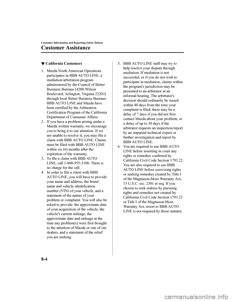 MAZDA MODEL 3 HATCHBACK 2020  Owners Manual (in English) ▼California Customers
1. Mazda North American Operations
participates in BBB AUTO LINE, a
mediation/arbitration program
administered by the Council of Better
Business Bureaus [4200 Wilson
Boulevard,