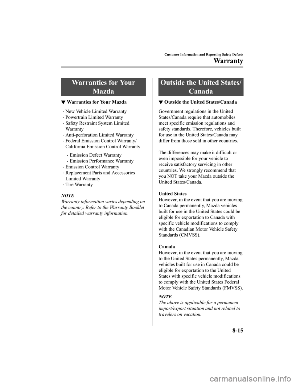 MAZDA MODEL 3 HATCHBACK 2020 Owners Manual (in English) Warranties for YourMazda
▼Warranties for Your Mazda
New Vehicle Limited Warranty
Powertrain Limited Warranty
Safety Restraint System Limited
Warranty
Anti-perforation L
imited Warranty
MAZDA MODEL 3 HATCHBACK 2020 Owners Manual (in English) Warranties for YourMazda
▼Warranties for Your Mazda
New Vehicle Limited Warranty
Powertrain Limited Warranty
Safety Restraint System Limited
Warranty
Anti-perforation L
imited Warranty