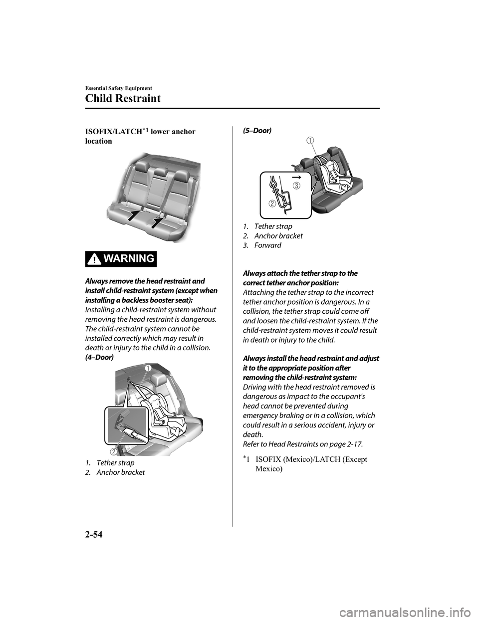 MAZDA MODEL 3 HATCHBACK 2020 (in English) Repair Manual ISOFIX/LATCH*1 lower anchor
location
WA R N I N G
Always remove the head restraint and
install child-restraint system (except when
installing a backless booster seat):
Installing a child-restraint sys MAZDA MODEL 3 HATCHBACK 2020 (in English) Repair Manual ISOFIX/LATCH*1 lower anchor
location
WA R N I N G
Always remove the head restraint and
install child-restraint system (except when
installing a backless booster seat):
Installing a child-restraint sys