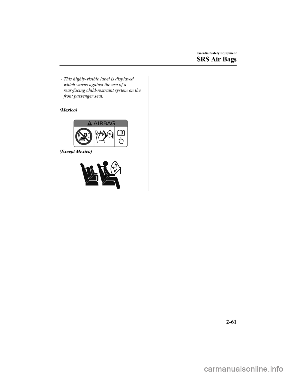 MAZDA MODEL 3 HATCHBACK 2020  Owners Manual (in English) This highly-visible label is displayed
which warns against the use of a
rear-facing child-restraint system on the
front passenger seat.
 
(Mexico)
 
(Except Mexico)
 
Essential Safety Equipment
SRS