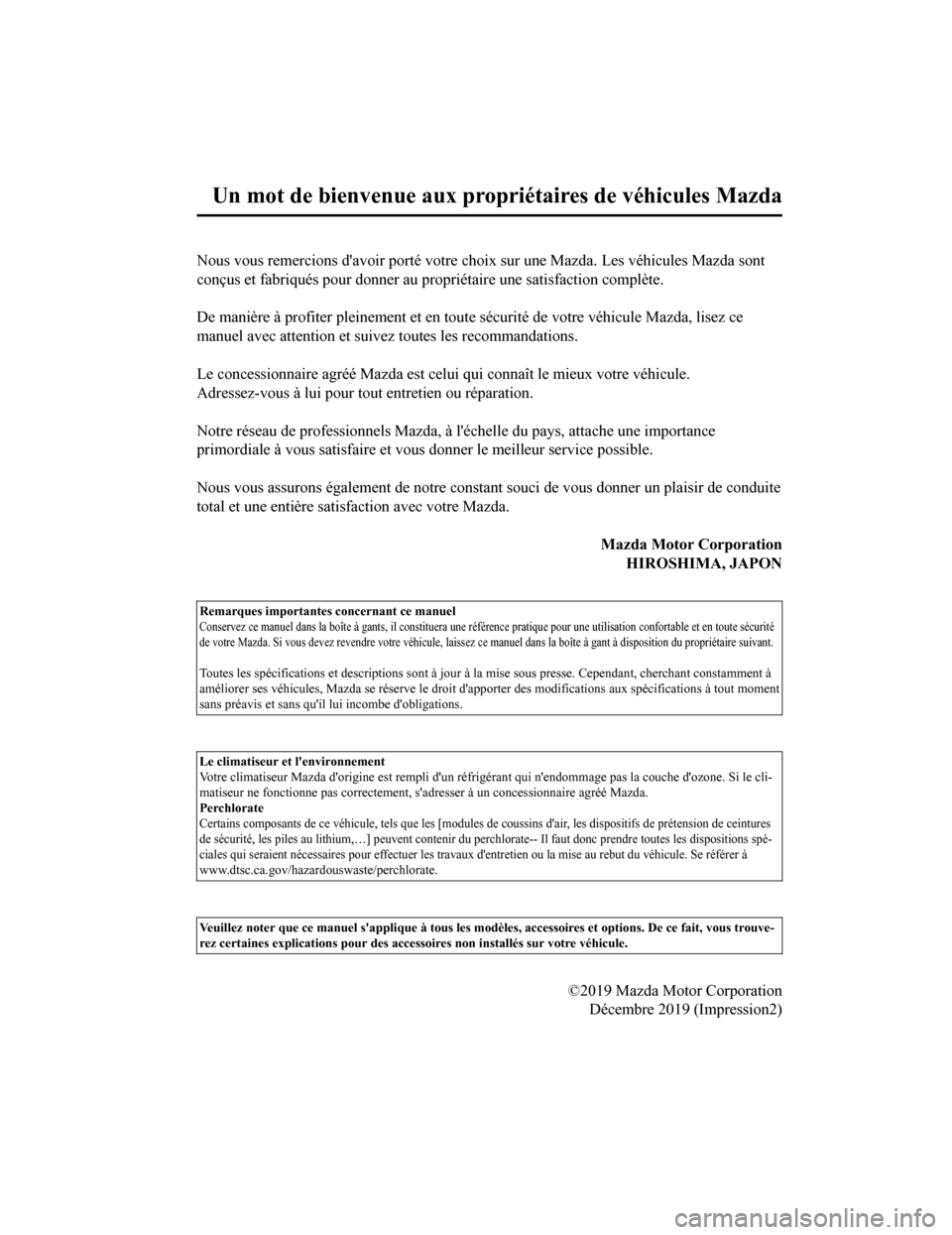 MAZDA MODEL 3 HATCHBACK 2020  Manuel du propriétaire (in French) Nous vous remercions davoir porté votre choix sur une Mazda. Les véhicules Mazda sont
conçus et fabriqués pour donner au propriétaire une satisfactio n complète.
 
De manière à profiter plein