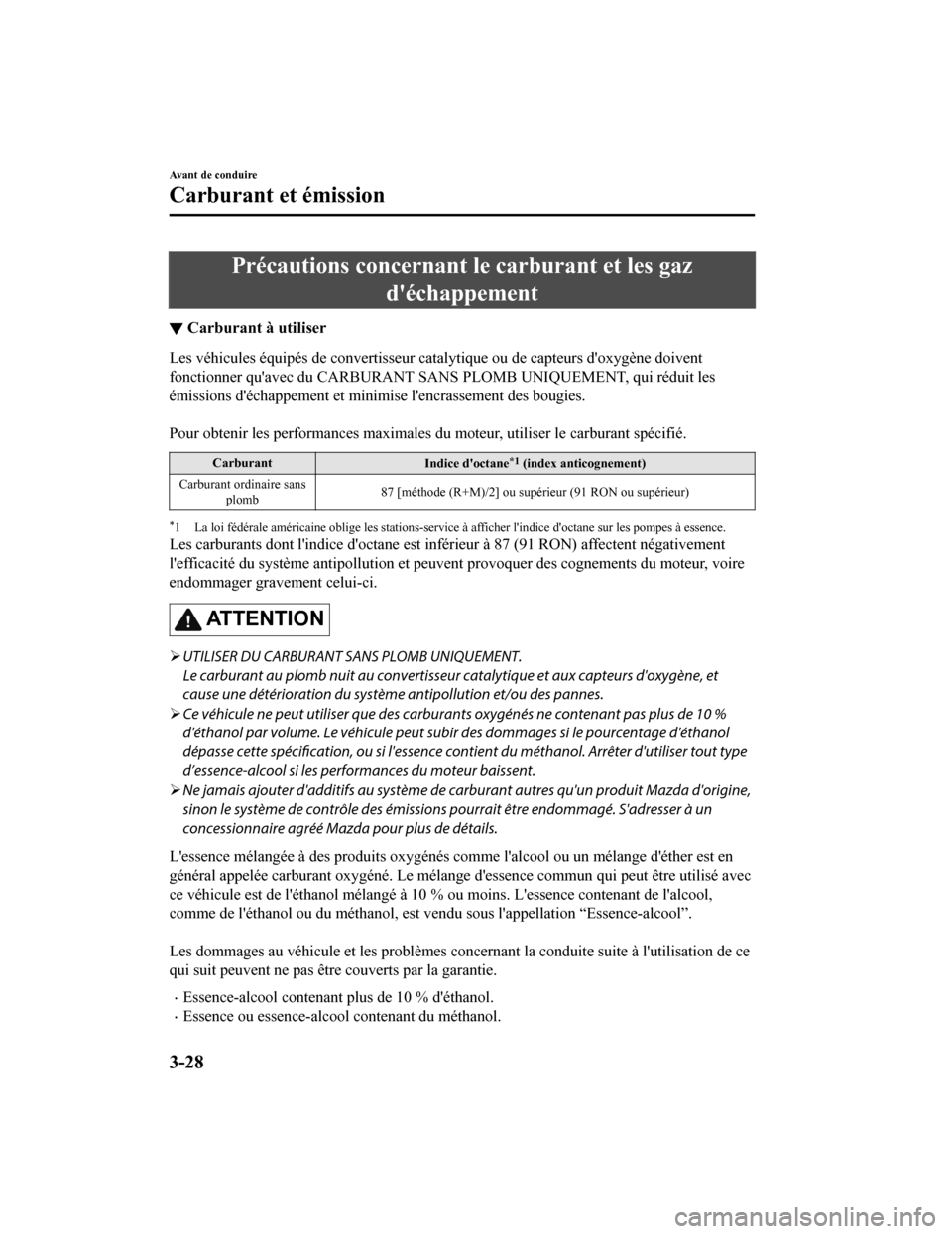 MAZDA MODEL 3 HATCHBACK 2020  Manuel du propriétaire (in French) Précautions concernant le carburant et les gazdéchappement
▼Carburant à utiliser
Les véhicules équipés de conver
tisseur catalytique ou de capteurs doxygène doivent
fonctionner quavec du C