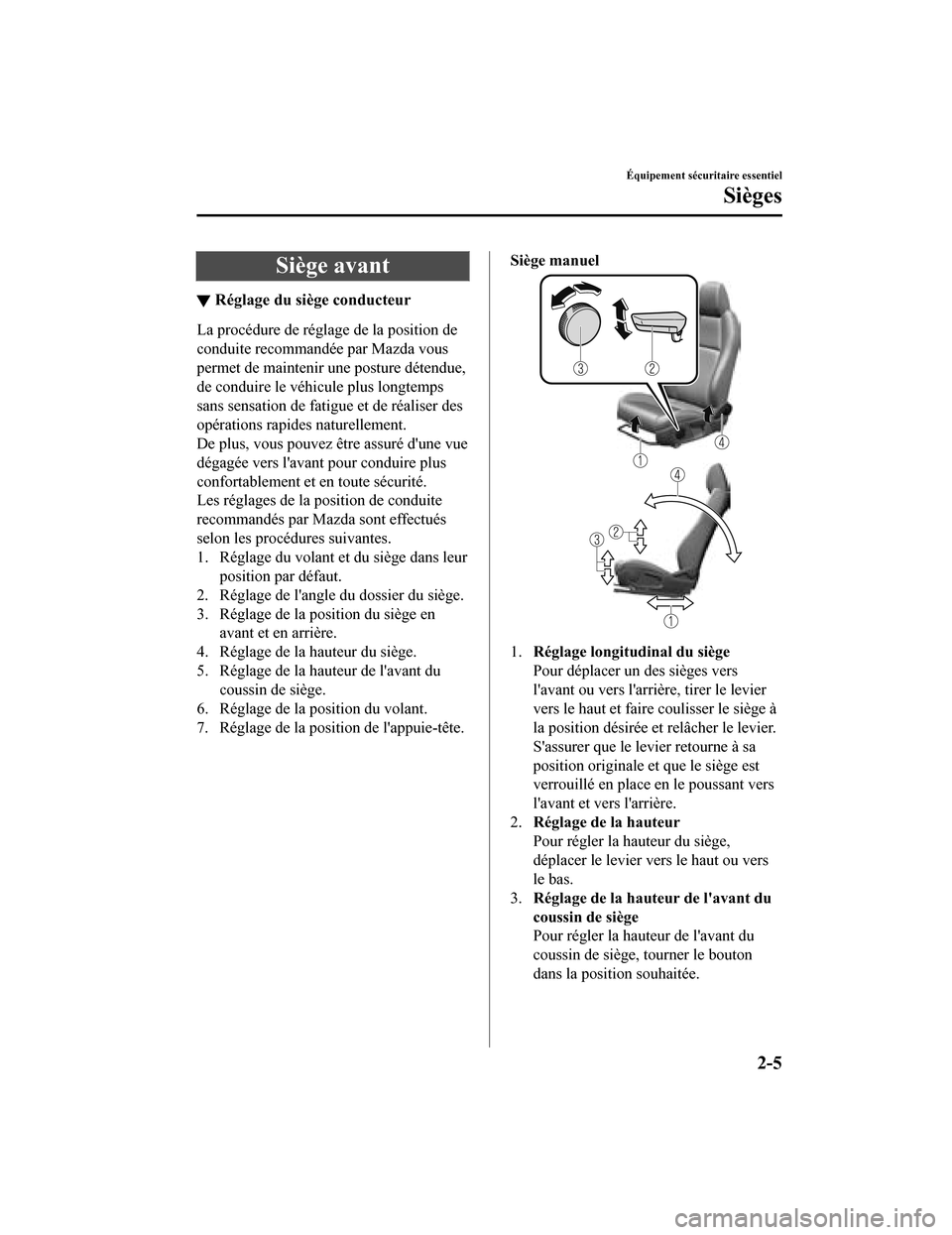 MAZDA MODEL 3 HATCHBACK 2020  Manuel du propriétaire (in French) Siège avant
▼Réglage du siège conducteur
La procédure de réglage de la position de
conduite recommandée par Mazda vous
permet de maintenir une posture détendue,
de conduire le véhicule plus 