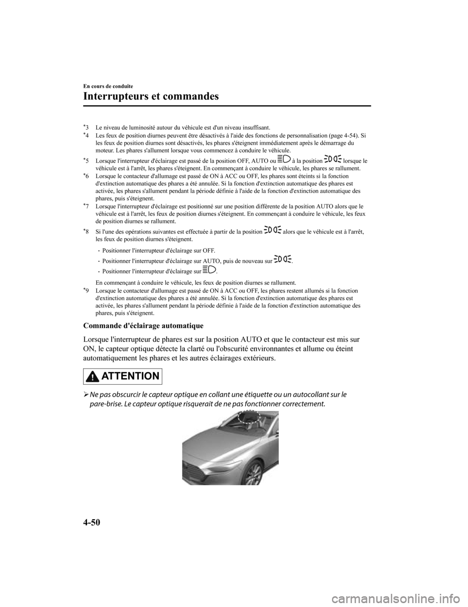 MAZDA MODEL 3 HATCHBACK 2020 Manuel du propriétaire (in French) *3 Le niveau de luminosité autour du véhicule est dun niveau insuffisant.*4 Les feux de position diurnes pe uvent être désactivés à laide des fonctions de personnalisation (page 4-54). Si
les MAZDA MODEL 3 HATCHBACK 2020 Manuel du propriétaire (in French) *3 Le niveau de luminosité autour du véhicule est dun niveau insuffisant.*4 Les feux de position diurnes pe uvent être désactivés à laide des fonctions de personnalisation (page 4-54). Si
les