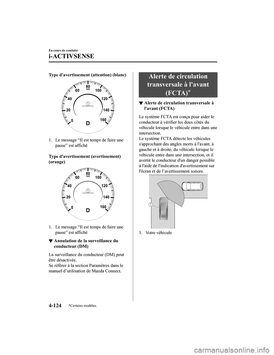 MAZDA MODEL 3 HATCHBACK 2020  Manuel du propriétaire (in French) Type davertissement (attention) (blanc)
1. Le message “Il est temps de faire unepause” est affiché
 
Type davertissement (avertissement)
(orange)
1. Le message “Il est temps de faire une paus