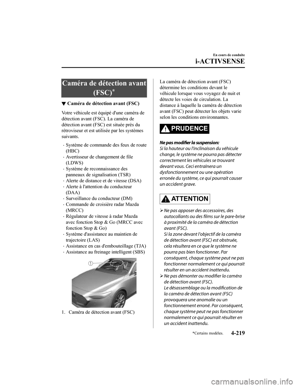 MAZDA MODEL 3 HATCHBACK 2020  Manuel du propriétaire (in French) Caméra de détection avant(FSC)
*
▼Caméra de détection avant (FSC)
Votre véhicule est équipé dune caméra de
détection avant (FSC). La caméra de
détection avant (FSC) est située près du
