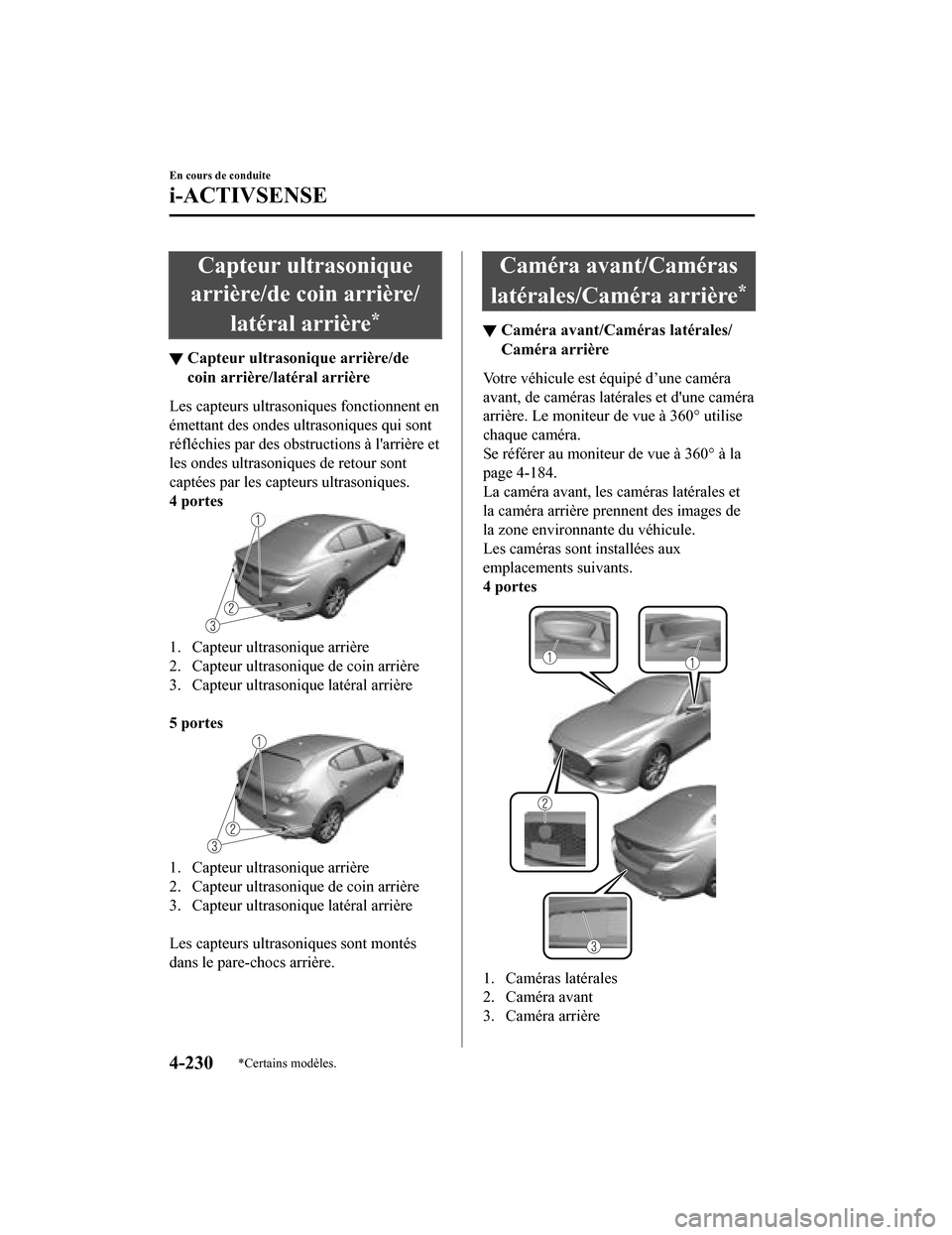 MAZDA MODEL 3 HATCHBACK 2020  Manuel du propriétaire (in French) Capteur ultrasonique
arrière/de coin arrière/
latéral arrière
*
▼Capteur ultrasonique arrière/de
coin arrière/la
téral arrière
Les capteurs ultrasoniques fonctionnent en
émettant des ondes 