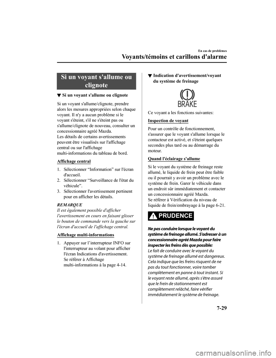 MAZDA MODEL 3 HATCHBACK 2020 Manuel du propriétaire (in French) Si un voyant sallume ouclignote
▼Si un voyant sallume ou clignote
Si un voyant sallume/clignote, prendre
alors les mesures appropriées selon chaque
voyant. Il ny a a
ucun problème si le
voyant MAZDA MODEL 3 HATCHBACK 2020 Manuel du propriétaire (in French) Si un voyant sallume ouclignote
▼Si un voyant sallume ou clignote
Si un voyant sallume/clignote, prendre
alors les mesures appropriées selon chaque
voyant. Il ny a a
ucun problème si le
voyant