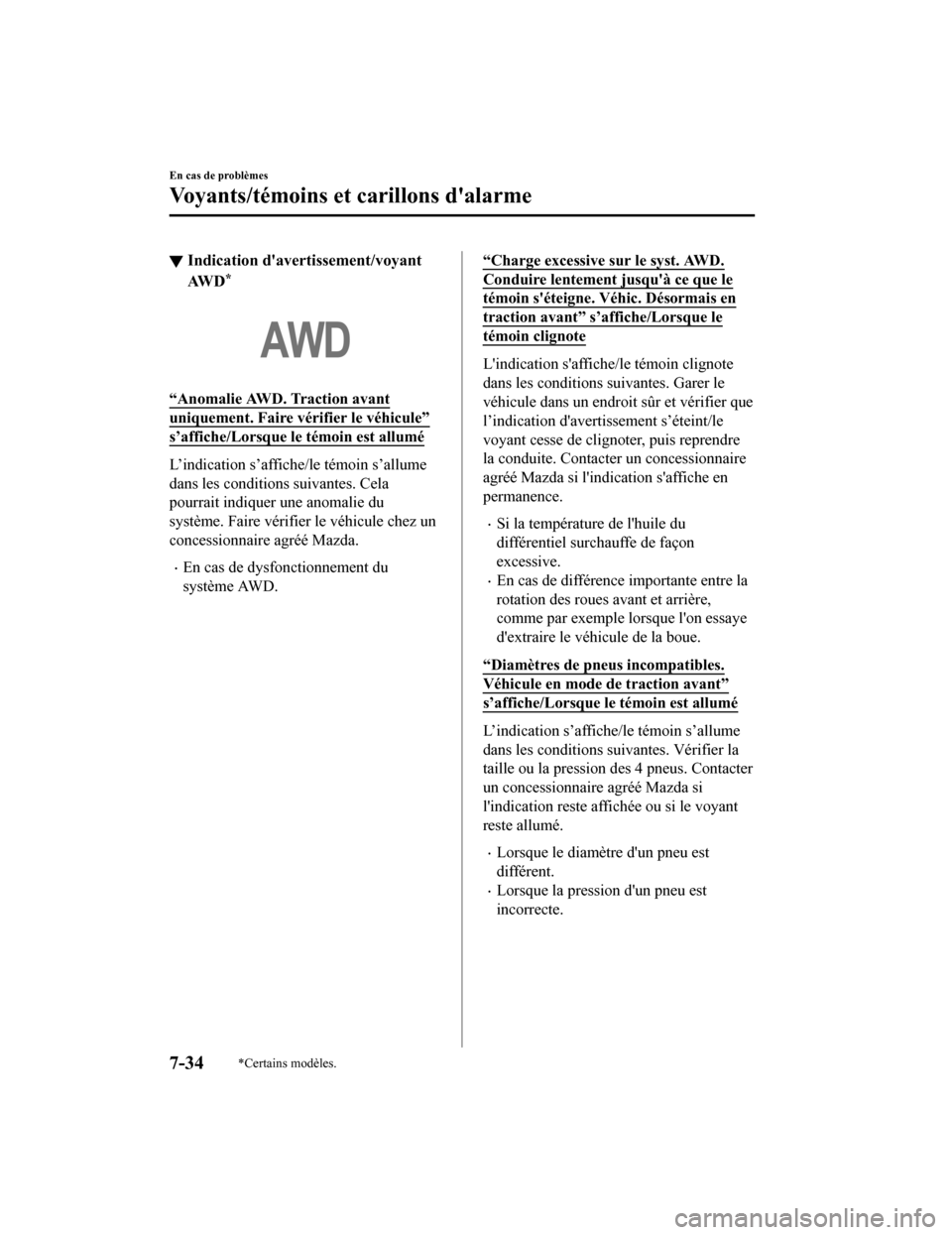 MAZDA MODEL 3 HATCHBACK 2020 Manuel du propriétaire (in French) ▼Indication davertissement/voyant
AW D*
“Anomalie AWD. Traction avant
uniquement. Faire vérifier le véhicule”
s’affiche/Lorsque le témoin est allumé
L’indication s’affiche/le témoin MAZDA MODEL 3 HATCHBACK 2020 Manuel du propriétaire (in French) ▼Indication davertissement/voyant
AW D*
“Anomalie AWD. Traction avant
uniquement. Faire vérifier le véhicule”
s’affiche/Lorsque le témoin est allumé
L’indication s’affiche/le témoin