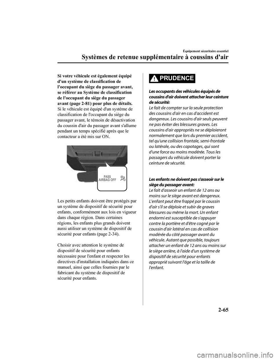 MAZDA MODEL 3 HATCHBACK 2020  Manuel du propriétaire (in French) Si votre véhicule est également équipé
dun système de classification de
loccupant du siège du passager avant,
se référer au Système de classification
de loccupant du siège du passager
ava