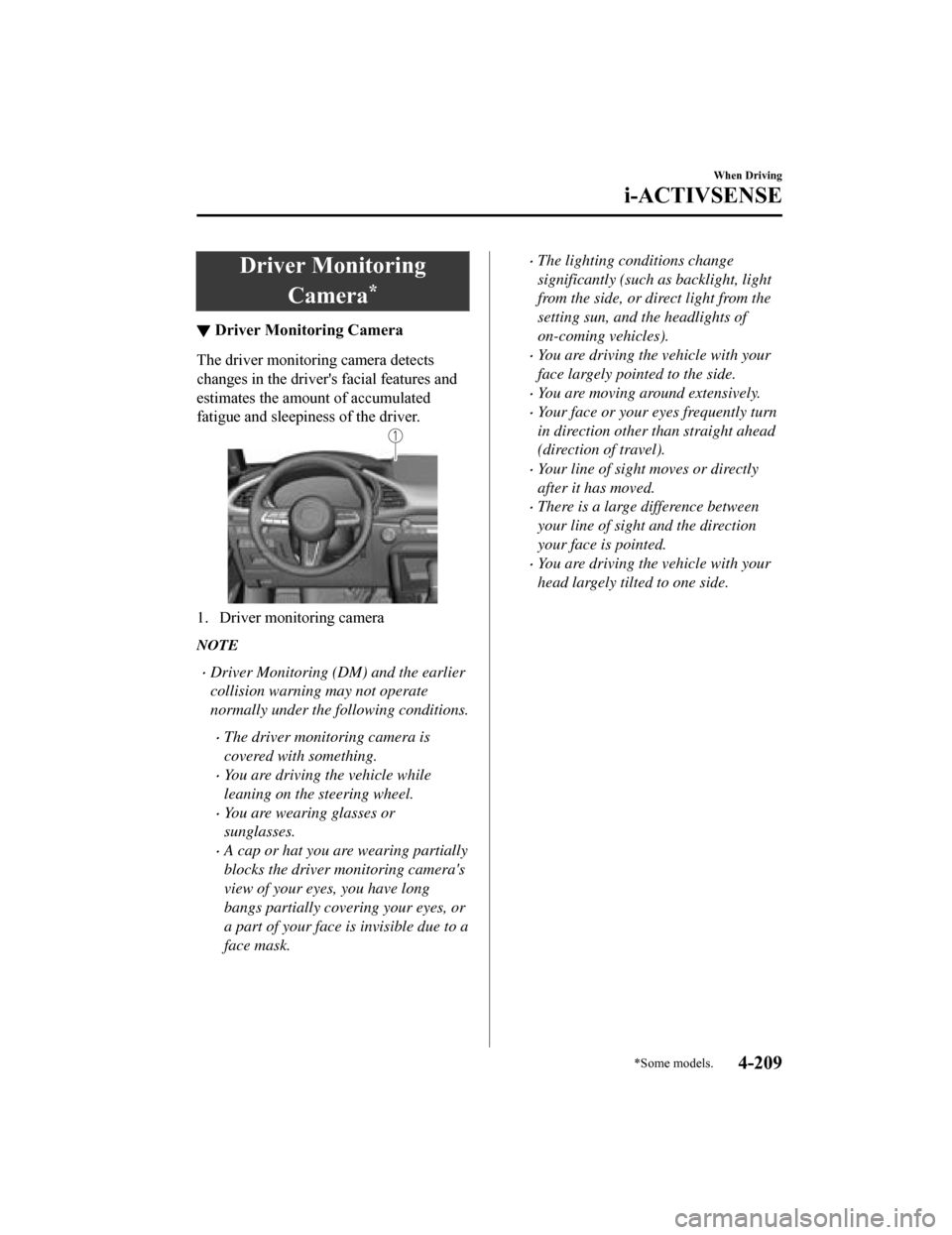 MAZDA MODEL 3 HATCHBACK 2019   (in English) Workshop Manual Driver MonitoringCamera
*
▼Driver Monitoring Camera
The driver monitoring camera detects
changes in the driver
s facial features and
estimates the amount of accumulated
fatigue and sleepiness of th