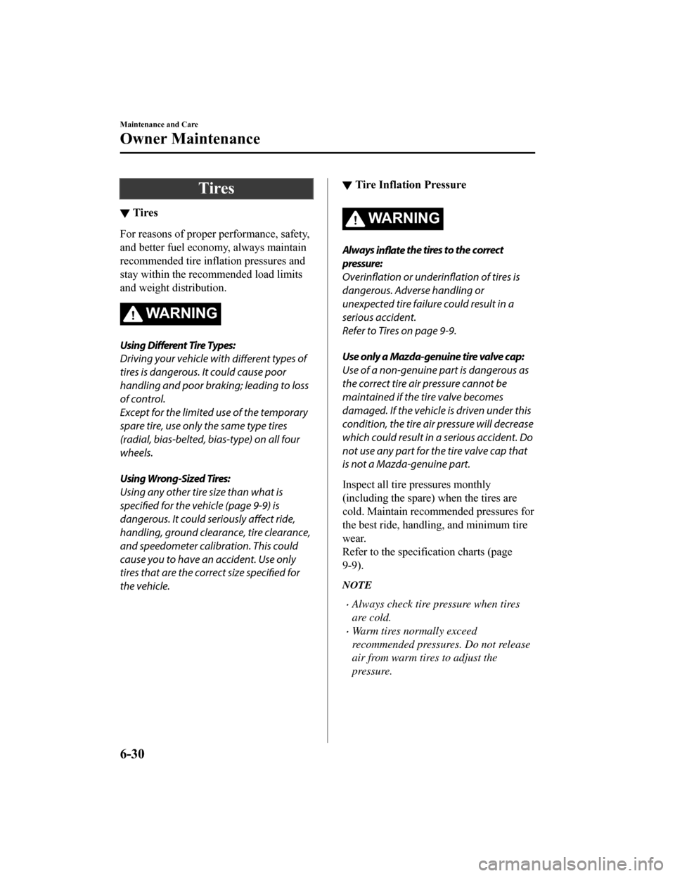 MAZDA MODEL 3 HATCHBACK 2019  Owners Manual (in English) Tires
▼Tires
For reasons of proper performance, safety,
and better fuel economy, always maintain
recommended tire inflation pressures and
stay within the recommended load limits
and weight distribut