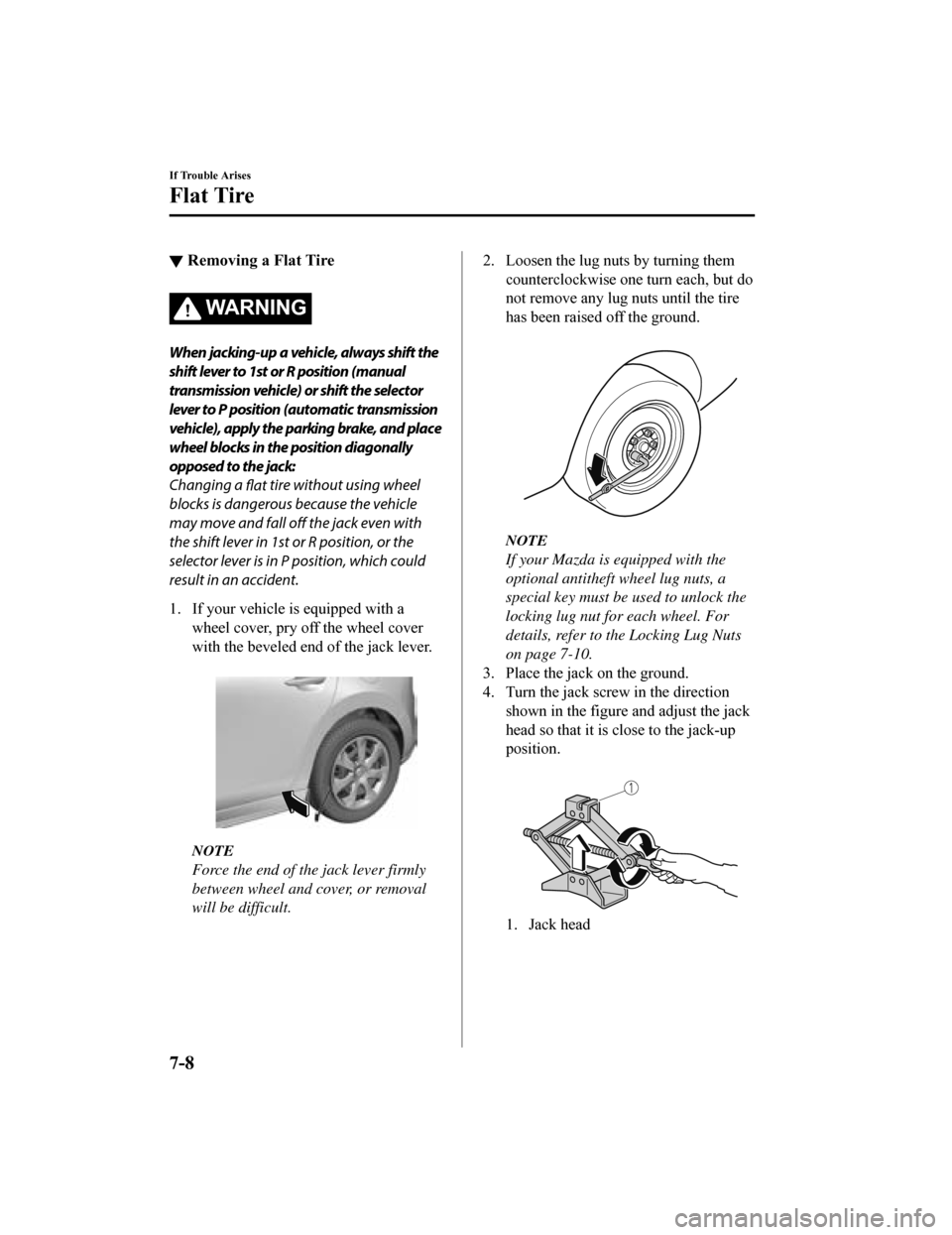 MAZDA MODEL 3 HATCHBACK 2019   (in English) User Guide ▼Removing a Flat Tire
WA R N I N G
When jacking-up a vehicle, always shift the
shift lever to 1st or R position (manual
transmission vehicle) or shift the selector
lever to P position (automatic tra