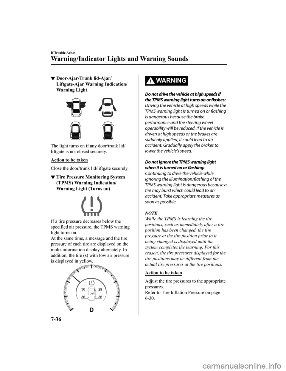 MAZDA MODEL 3 HATCHBACK 2019   (in English) User Guide ▼Door-Ajar/Trunk lid-Ajar/
Liftgate-Ajar Warning Indication/
Warning Light
The light turns on if
 any door/trunk lid/
liftgate is not closed securely.
Action to be taken
Close the door/trunk lid/lif