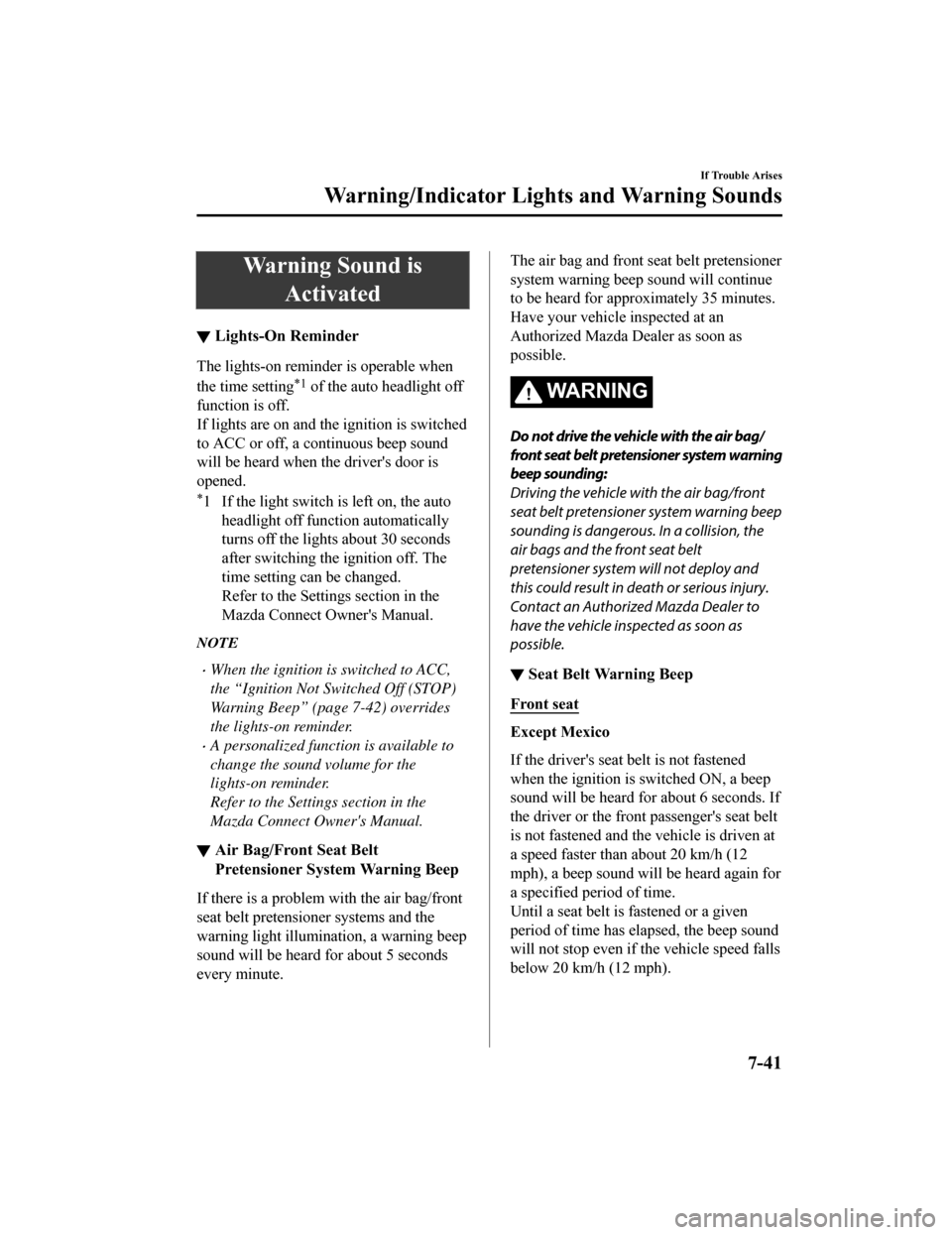 MAZDA MODEL 3 HATCHBACK 2019 (in English) Owners Guide Warning Sound isActivated
▼Lights-On Reminder
The lights-on reminder is operable when
the time setting
*1 of the auto headlight off
function is off.
If lights are on and the ignition is switched
to MAZDA MODEL 3 HATCHBACK 2019 (in English) Owners Guide Warning Sound isActivated
▼Lights-On Reminder
The lights-on reminder is operable when
the time setting
*1 of the auto headlight off
function is off.
If lights are on and the ignition is switched
to