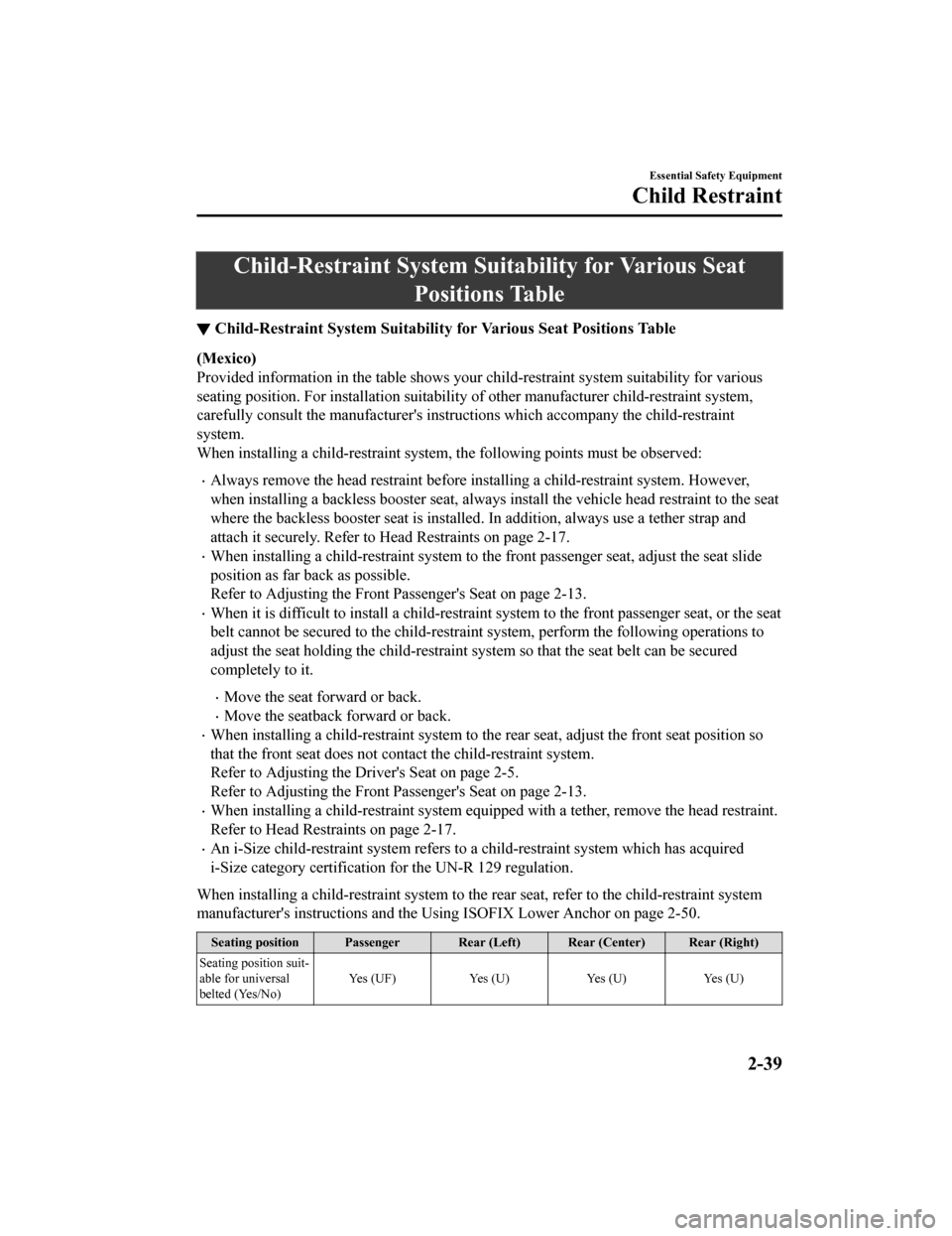 MAZDA MODEL 3 HATCHBACK 2019  Owners Manual (in English) Child-Restraint System Suitability for Various Seat
Positions Table
▼ Child-Restraint System Suitability
 for Various Seat Positions Table
(Mexico)
Provided information in the tabl e shows your chil