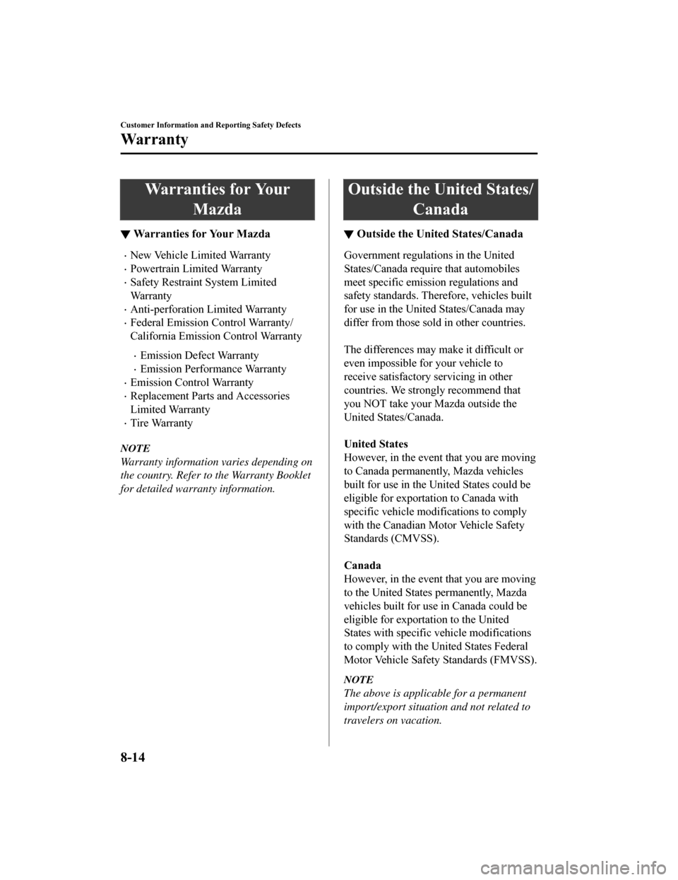 MAZDA MODEL 3 HATCHBACK 2019  Owners Manual (in English) Warranties for YourMazda
▼Warranties for Your Mazda
New Vehicle Limited Warranty
Powertrain Limited Warranty
Safety Restraint System Limited
Wa r r a n t y
Anti-perforation Limited Warra