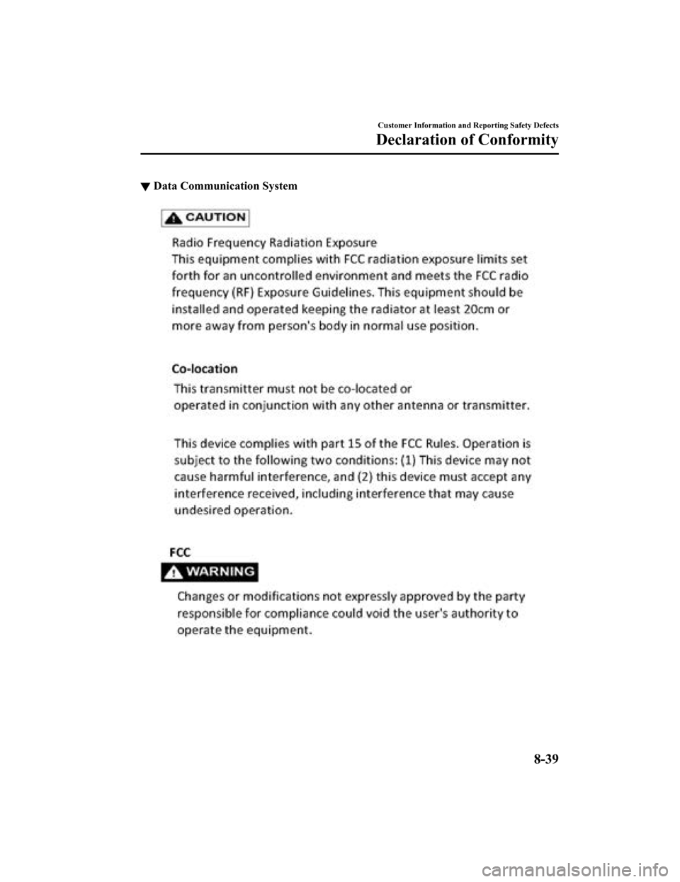 MAZDA MODEL 3 HATCHBACK 2019 Owners Manual (in English) ▼Data Communication System
Customer Information and Reporting Safety Defects
Declaration of Conformity
8-39
Mazda3_8HE9-EA-18K_Edition1
2018-10-17 19:05:10 MAZDA MODEL 3 HATCHBACK 2019 Owners Manual (in English) ▼Data Communication System
Customer Information and Reporting Safety Defects
Declaration of Conformity
8-39
Mazda3_8HE9-EA-18K_Edition1
2018-10-17 19:05:10