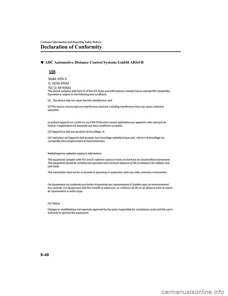 MAZDA MODEL 3 HATCHBACK 2019 Owners Manual (in English) ▼ADC Automotive Distance Co
ntrol Systems GmbH ARS4-B
Customer Information and Reporting Safety Defects
Declaration of Conformity
8-40
Mazda3_8HE9-EA-18K_Edition1 2018-10-17 19:05:10 MAZDA MODEL 3 HATCHBACK 2019 Owners Manual (in English) ▼ADC Automotive Distance Co
ntrol Systems GmbH ARS4-B
Customer Information and Reporting Safety Defects
Declaration of Conformity
8-40
Mazda3_8HE9-EA-18K_Edition1 2018-10-17 19:05:10