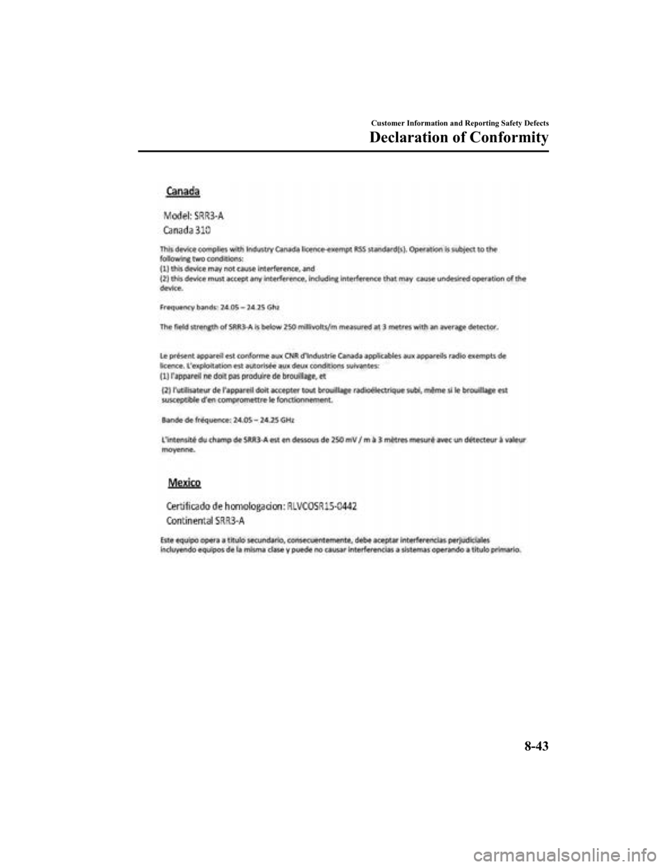 MAZDA MODEL 3 HATCHBACK 2019 Owners Manual (in English) Customer Information and Reporting Safety Defects
Declaration of Conformity
8-43
Mazda3_8HE9-EA-18K_Edition12018-10-17 19:05:10 MAZDA MODEL 3 HATCHBACK 2019 Owners Manual (in English) Customer Information and Reporting Safety Defects
Declaration of Conformity
8-43
Mazda3_8HE9-EA-18K_Edition12018-10-17 19:05:10