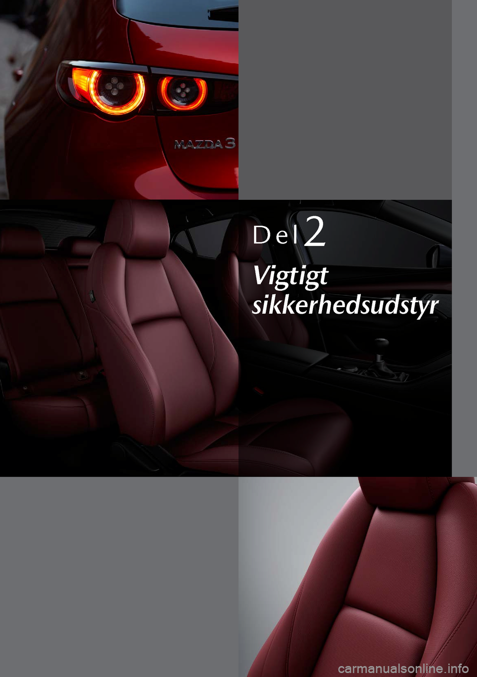 MAZDA MODEL 3 HATCHBACK 2019 Instruktionsbog (in Danish) Del2
Vigtigt
sikkerhedsudstyr MAZDA MODEL 3 HATCHBACK 2019 Instruktionsbog (in Danish) Del2
Vigtigt
sikkerhedsudstyr