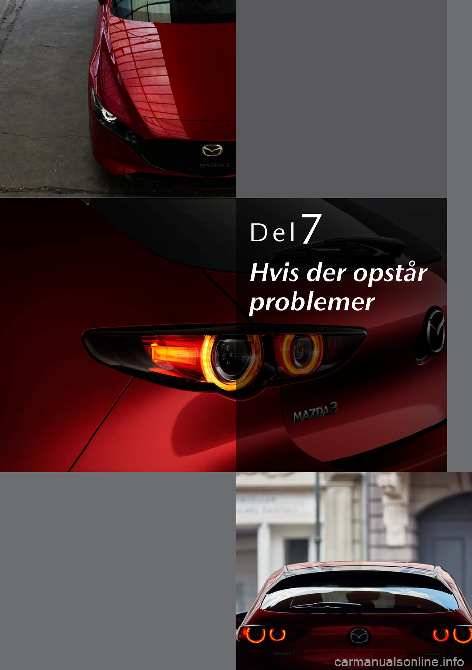 MAZDA MODEL 3 HATCHBACK 2019 Instruktionsbog (in Danish) Del7
Hvis der opstår
problemer MAZDA MODEL 3 HATCHBACK 2019 Instruktionsbog (in Danish) Del7
Hvis der opstår
problemer