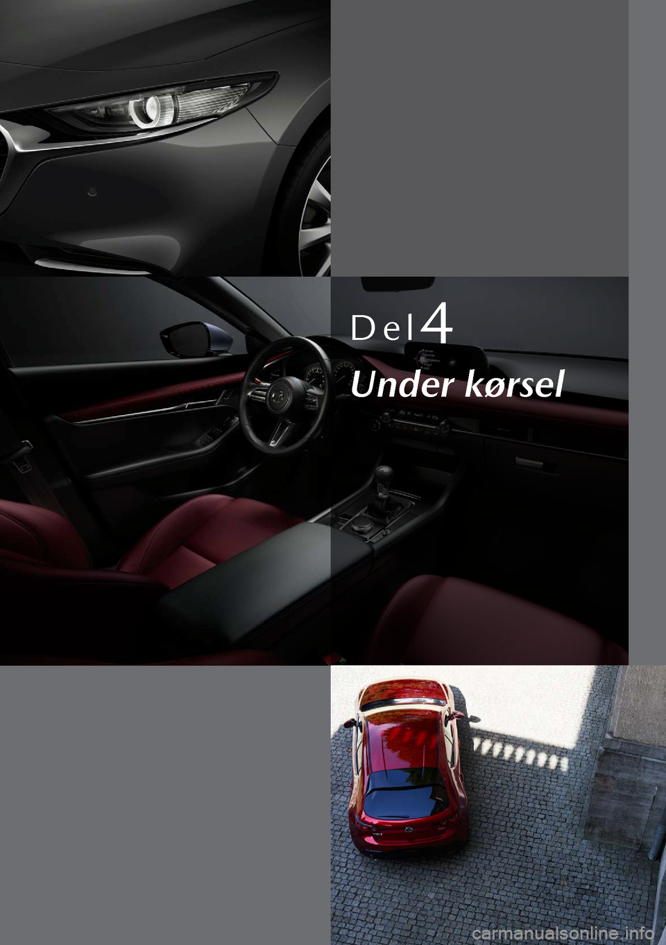 MAZDA MODEL 3 HATCHBACK 2019 Instruktionsbog (in Danish) Del4
Under kørsel MAZDA MODEL 3 HATCHBACK 2019 Instruktionsbog (in Danish) Del4
Under kørsel