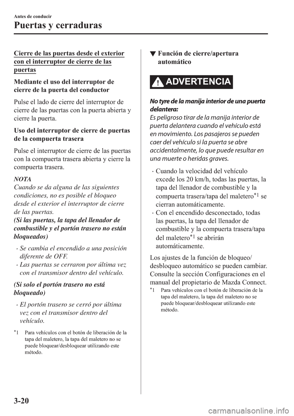 MAZDA MODEL 3 HATCHBACK 2019  Manual del propietario (in Spanish) �&�L�H�U�U�H��G�H��O�D�V��S�X�H�U�W�D�V��G�H�V�G�H��H�O��H�[�W�H�U�L�R�U
�F�R�Q��H�O��L�Q�W�H�U�U�X�S�W�R�U��G�H��F�L�H�U�U�H��G�H��O�D�V
�S�X�H�U�W�D�V
�0�H�G�L�D�Q�W�H��H�O��X�V�R��G�