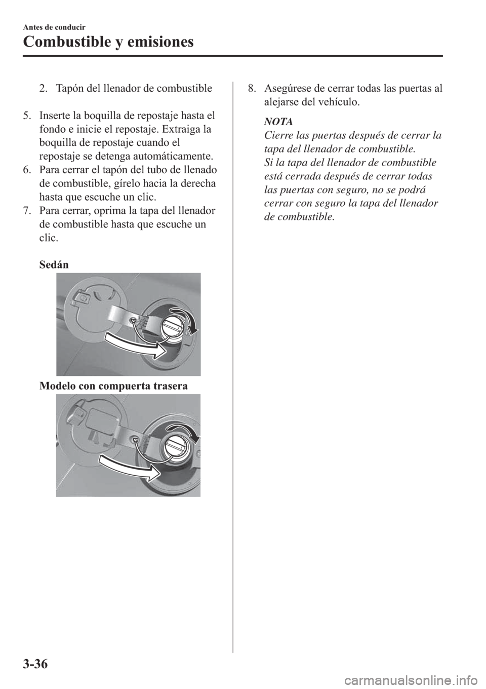 MAZDA MODEL 3 HATCHBACK 2019  Manual del propietario (in Spanish) �� �7�D�S�y�Q��G�H�O��O�O�H�Q�D�G�R�U��G�H��F�R�P�E�X�V�W�L�E�O�H
�
�� �,�Q�V�H�U�W�H��O�D��E�R�T�X�L�O�O�D��G�H��U�H�S�R�V�W�D�M�H��K�D�V�W�D��H�O
�I�R�Q�G�R��H��L�Q�L�F�L�H��H�O��