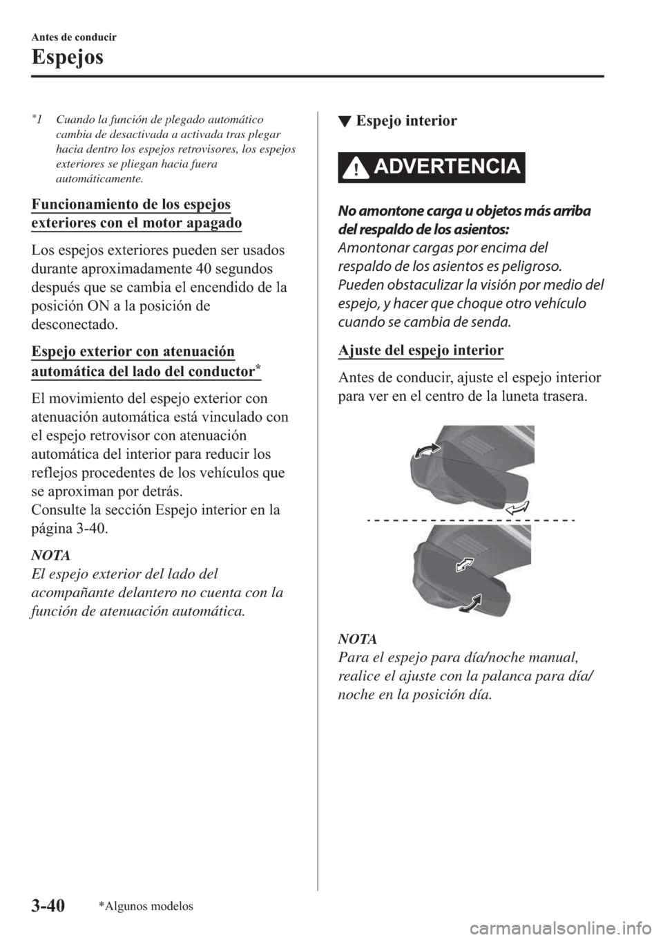 MAZDA MODEL 3 HATCHBACK 2019  Manual del propietario (in Spanish) *1 Cuando la función de plegado automático
cambia de desactivada a activada tras plegar
hacia dentro los espejos retrovisores, los espejos
exteriores se pliegan hacia fuera
automáticamente.
�)�X�Q�