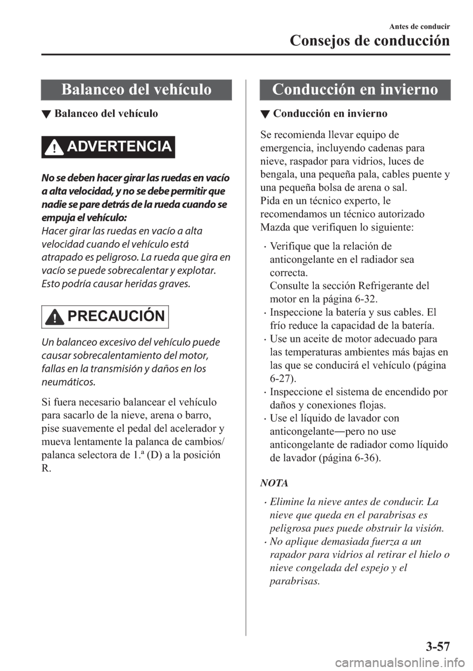 MAZDA MODEL 3 HATCHBACK 2019  Manual del propietario (in Spanish) �%�D�O�D�Q�F�H�R��G�H�O��Y�H�K�t�F�X�O�R
▼�%�D�O�D�Q�F�H�R��G�H�O��Y�H�K�t�F�X�O�R
�$��9�(�5�7�(�1�&�,�$
No se deben hacer girar las ruedas en vacío
a alta velocidad, y no se debe permitir que