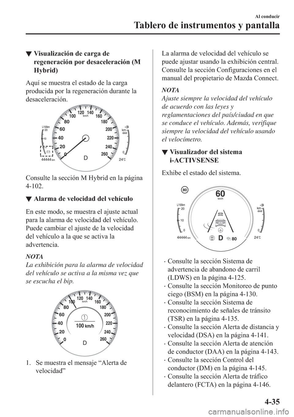 MAZDA MODEL 3 HATCHBACK 2019  Manual del propietario (in Spanish) ▼�9�L�V�X�D�O�L�]�D�F�L�y�Q��G�H��F�D�U�J�D��G�H
�U�H�J�H�Q�H�U�D�F�L�y�Q��S�R�U��G�H�V�D�F�H�O�H�U�D�F�L�y�Q���0
�+�\�E�U�L�G�
�$�T�X�t��V�H��P�X�H�V�W�U�D��H�O��H�V�W�D�G�R��G�H��O�D