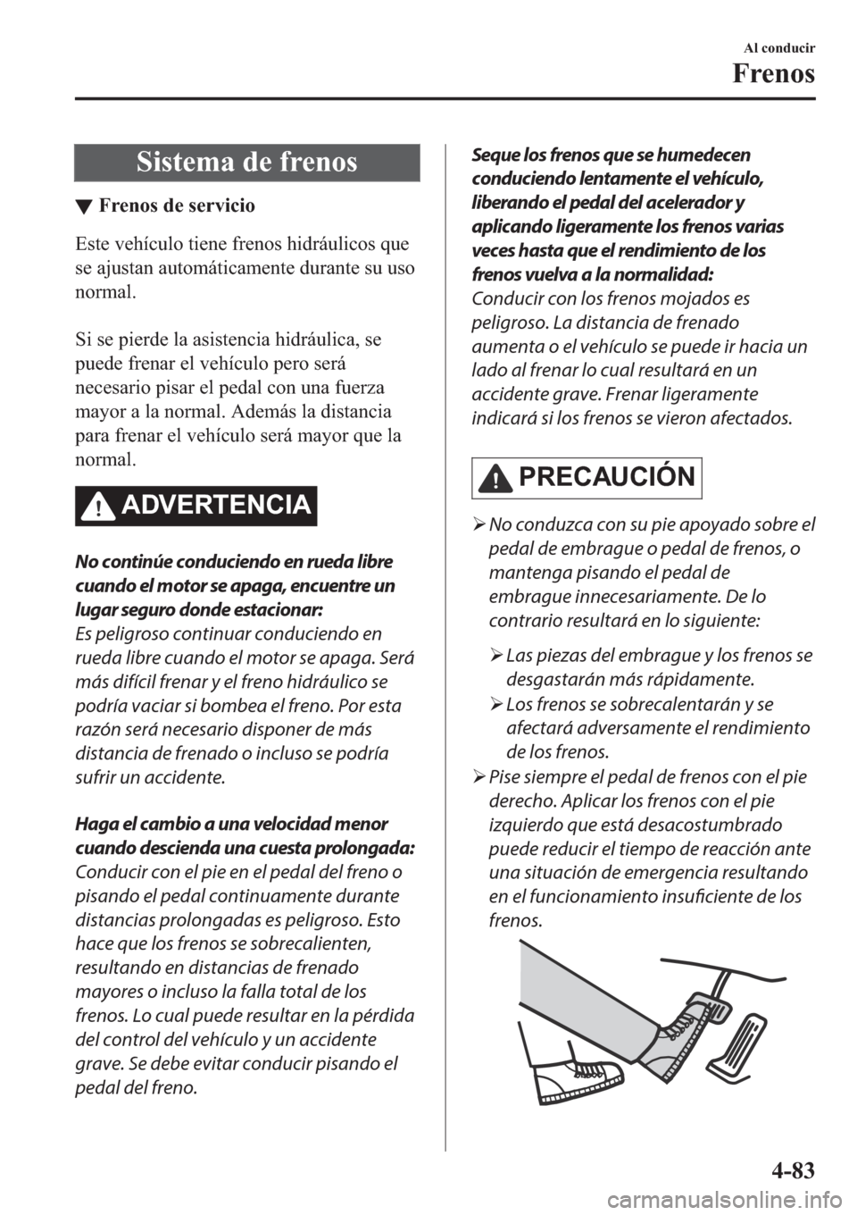 MAZDA MODEL 3 HATCHBACK 2019  Manual del propietario (in Spanish) �6�L�V�W�H�P�D��G�H��I�U�H�Q�R�V
▼�)�U�H�Q�R�V��G�H��V�H�U�Y�L�F�L�R
�(�V�W�H��Y�H�K�t�F�X�O�R��W�L�H�Q�H��I�U�H�Q�R�V��K�L�G�U�i�X�O�L�F�R�V��T�X�H
�V�H��D�M�X�V�W�D�Q��D�X�W�R�P�i�W�L�F