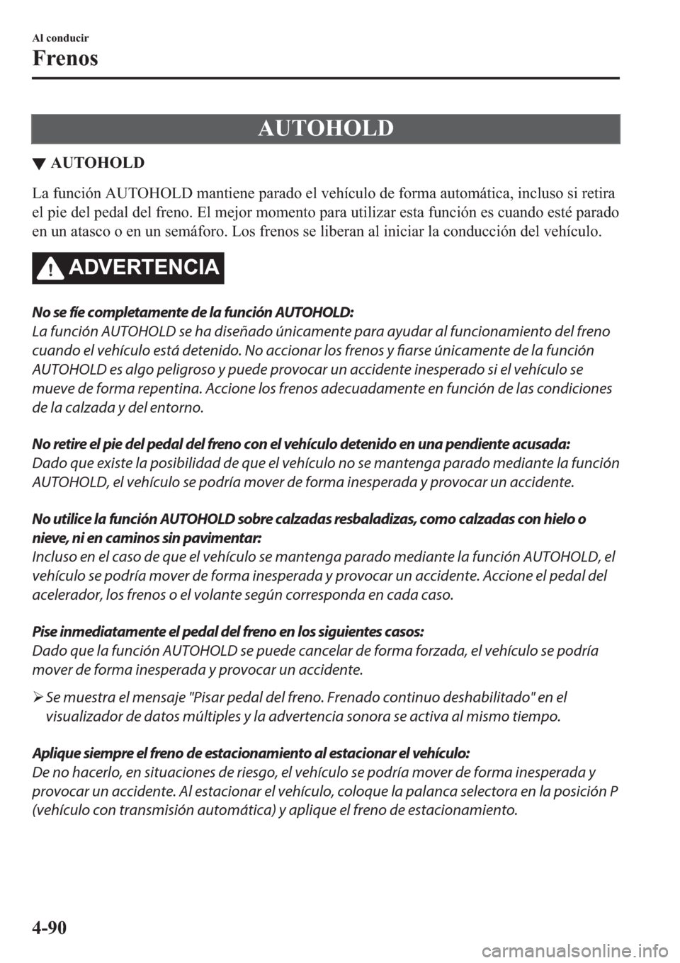 MAZDA MODEL 3 HATCHBACK 2019  Manual del propietario (in Spanish) �$�8�7�2�+�2�/�
▼�$�8�7�2�+�2�/�
�/�D��I�X�Q�F�L�y�Q��$�8�7�2�+�2�/���P�D�Q�W�L�H�Q�H��S�D�U�D�G�R��H�O��Y�H�K�t�F�X�O�R��G�H��I�R�U�P�D��D�X�W�R�P�i�W�L�F�D���L�Q�F�O�X�V�R��V�L��U�