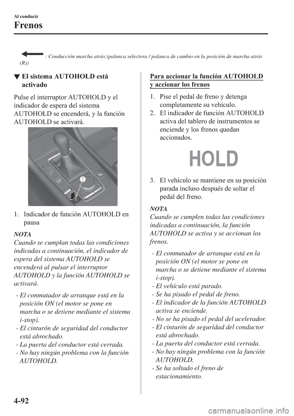 MAZDA MODEL 3 HATCHBACK 2019  Manual del propietario (in Spanish)  : Conducción marcha atrás (palanca selectora / palanca de cambio en la posición de marcha atrás
(R))
▼�(�O��V�L�V�W�H�P�D��$�8�7�2�+�2�/���H�V�W�i
�D�F�W�L�Y�D�G�R
�3�X�O�V�H��H�O��L�Q�W�