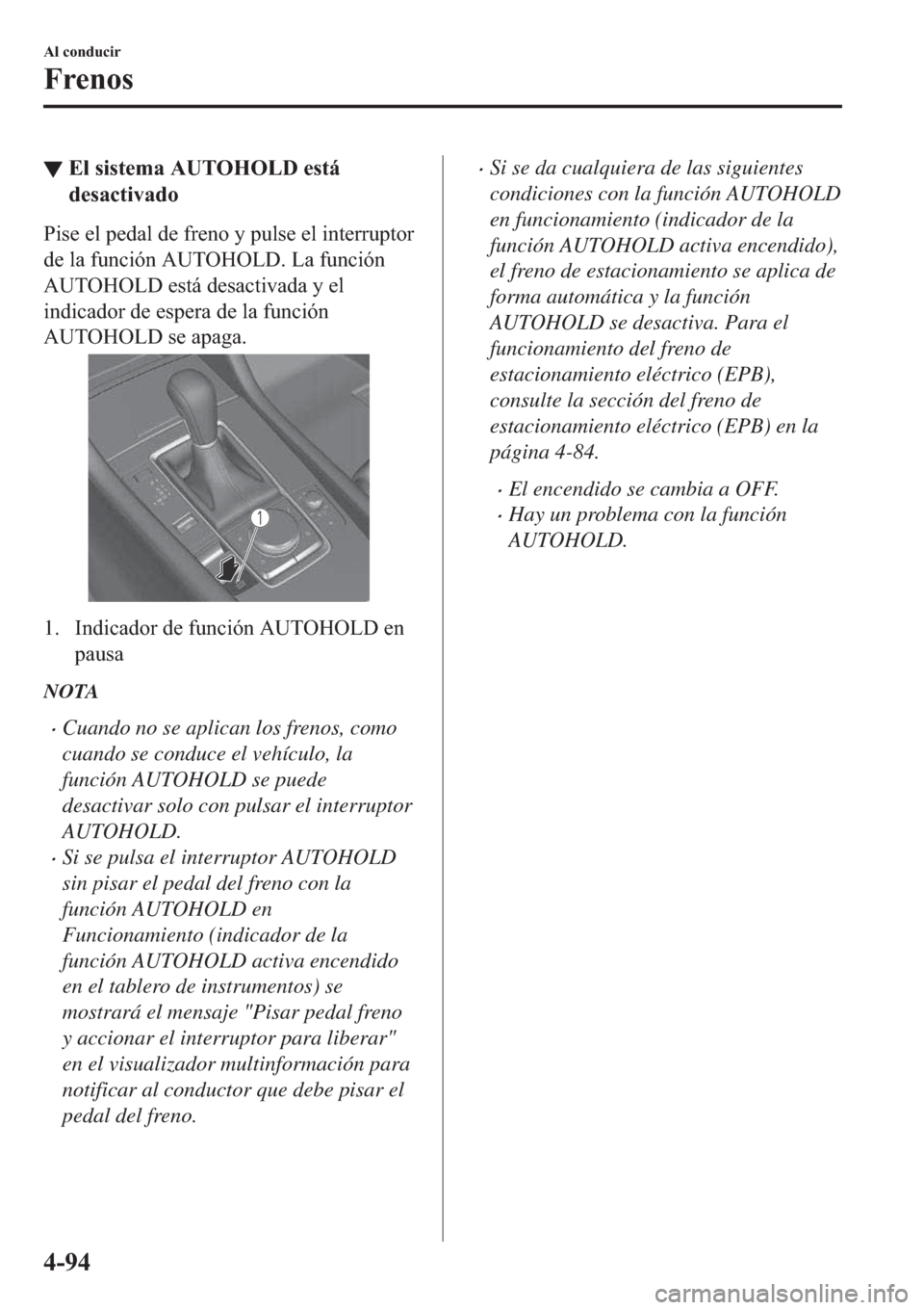 MAZDA MODEL 3 HATCHBACK 2019  Manual del propietario (in Spanish) ▼�(�O��V�L�V�W�H�P�D��$�8�7�2�+�2�/���H�V�W�i
�G�H�V�D�F�W�L�Y�D�G�R
�3�L�V�H��H�O��S�H�G�D�O��G�H��I�U�H�Q�R��\��S�X�O�V�H��H�O��L�Q�W�H�U�U�X�S�W�R�U
�G�H��O�D��I�X�Q�F�L�y�Q��$�8�7