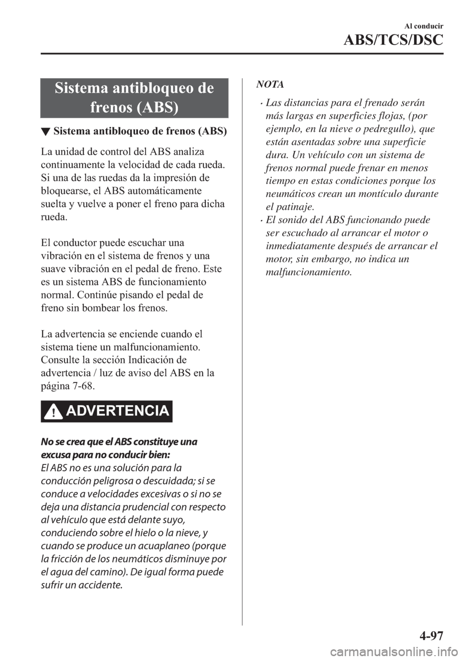 MAZDA MODEL 3 HATCHBACK 2019  Manual del propietario (in Spanish) �6�L�V�W�H�P�D��D�Q�W�L�E�O�R�T�X�H�R��G�H
�I�U�H�Q�R�V���$�%�6�
▼�6�L�V�W�H�P�D��D�Q�W�L�E�O�R�T�X�H�R��G�H��I�U�H�Q�R�V���$�%�6�
�/�D��X�Q�L�G�D�G��G�H��F�R�Q�W�U�R�O��G�H�O��$�%�6