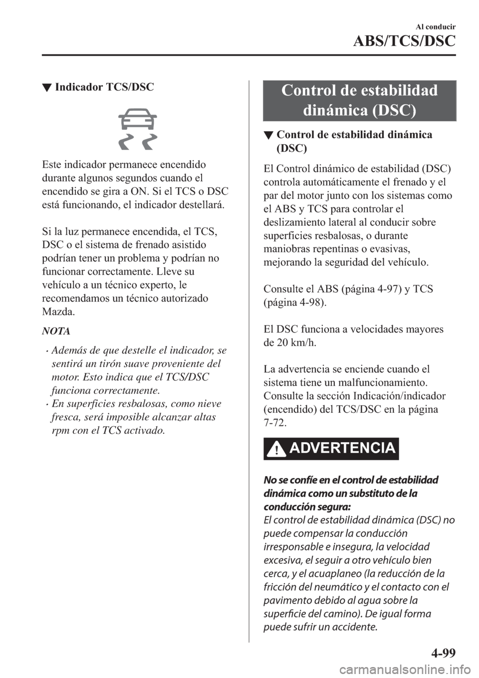 MAZDA MODEL 3 HATCHBACK 2019  Manual del propietario (in Spanish) ▼�,�Q�G�L�F�D�G�R�U��7�&�6���6�&
�(�V�W�H��L�Q�G�L�F�D�G�R�U��S�H�U�P�D�Q�H�F�H��H�Q�F�H�Q�G�L�G�R
�G�X�U�D�Q�W�H��D�O�J�X�Q�R�V��V�H�J�X�Q�G�R�V��F�X�D�Q�G�R��H�O
�H�Q�F�H�Q�G�L�G�R��V�H