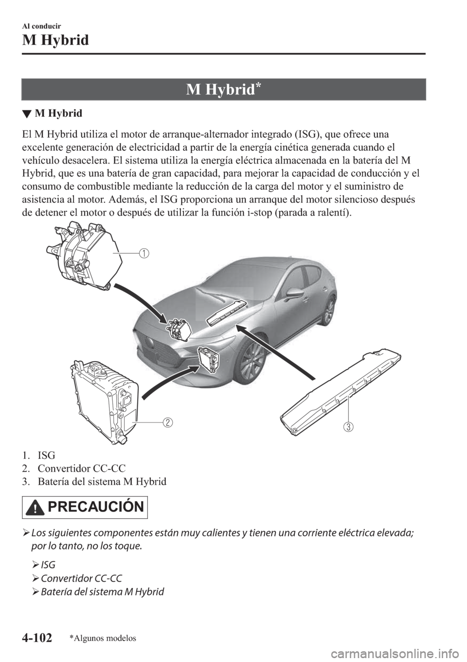 MAZDA MODEL 3 HATCHBACK 2019  Manual del propietario (in Spanish) �0��+�\�E�U�L�G�
▼�0��+�\�E�U�L�G
�(�O��0��+�\�E�U�L�G��X�W�L�O�L�]�D��H�O��P�R�W�R�U��G�H��D�U�U�D�Q�T�X�H��D�O�W�H�U�Q�D�G�R�U��L�Q�W�H�J�U�D�G�R���,�6�*����T�X�H��R�I�U�H�F�H��