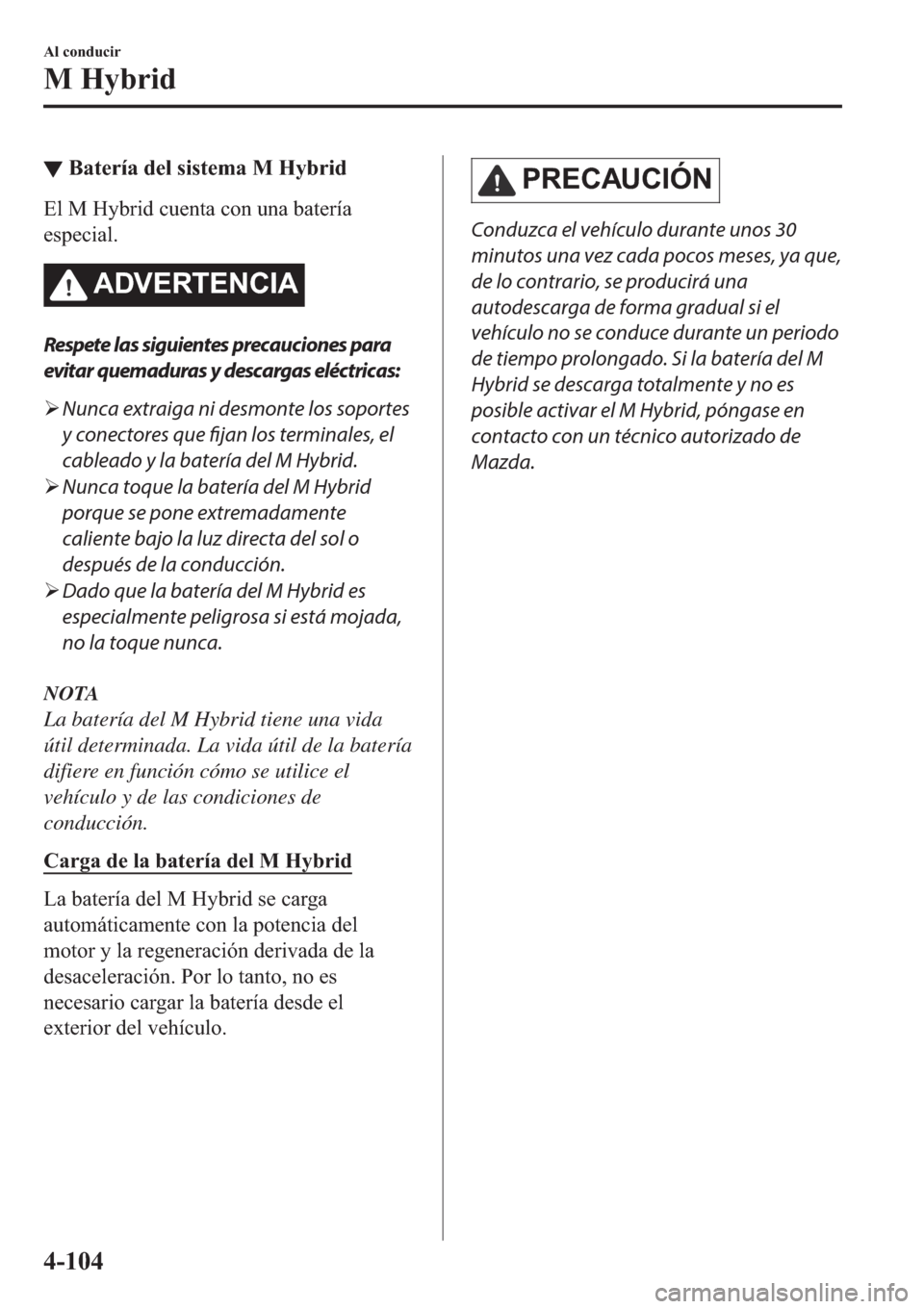 MAZDA MODEL 3 HATCHBACK 2019  Manual del propietario (in Spanish) ▼�%�D�W�H�U�t�D��G�H�O��V�L�V�W�H�P�D��0��+�\�E�U�L�G
�(�O��0��+�\�E�U�L�G��F�X�H�Q�W�D��F�R�Q��X�Q�D��E�D�W�H�U�t�D
�H�V�S�H�F�L�D�O�
�$��9�(�5�7�(�1�&�,�$
Respete las siguientes precau