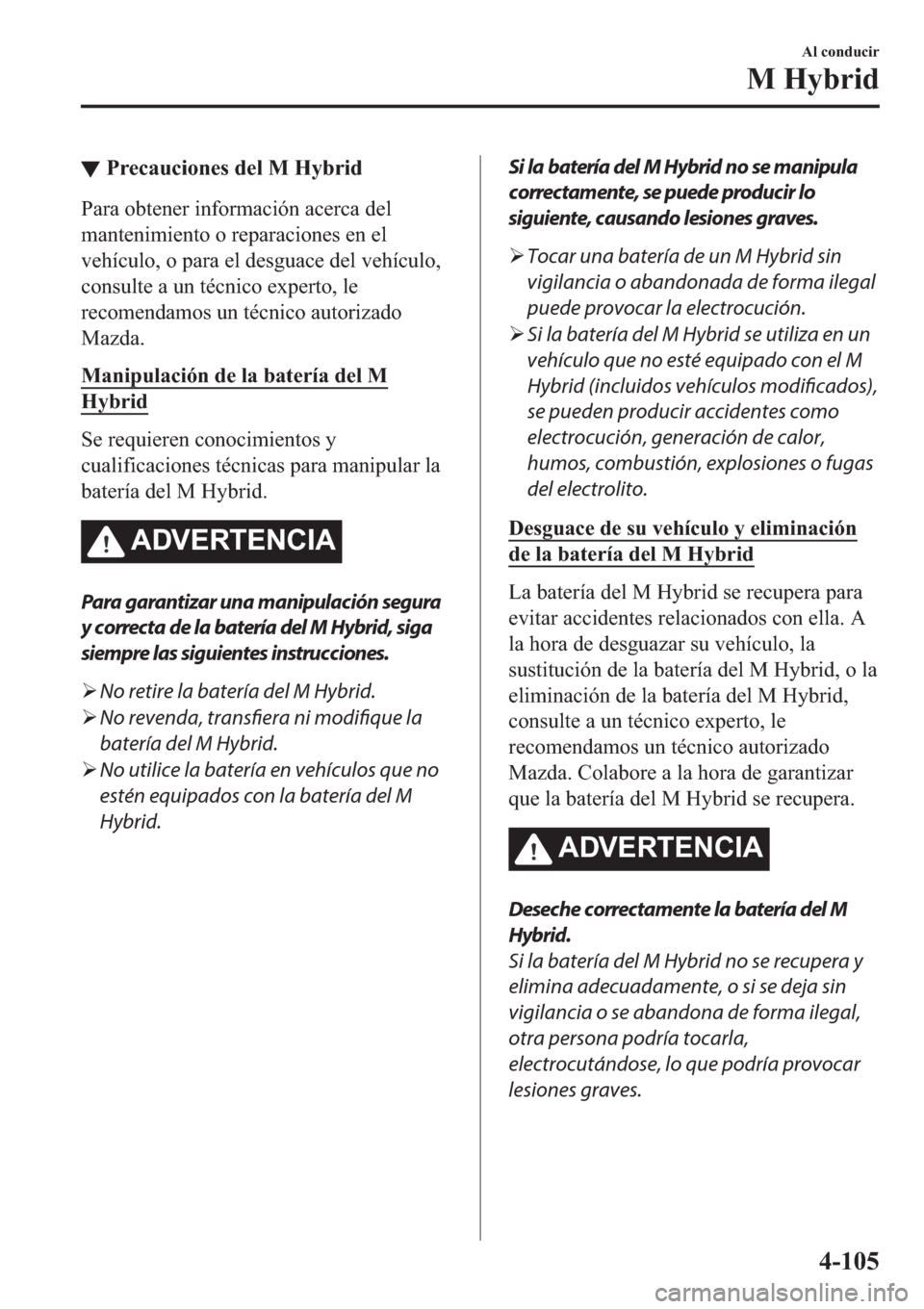 MAZDA MODEL 3 HATCHBACK 2019  Manual del propietario (in Spanish) ▼�3�U�H�F�D�X�F�L�R�Q�H�V��G�H�O��0��+�\�E�U�L�G
�3�D�U�D��R�E�W�H�Q�H�U��L�Q�I�R�U�P�D�F�L�y�Q��D�F�H�U�F�D��G�H�O
�P�D�Q�W�H�Q�L�P�L�H�Q�W�R��R��U�H�S�D�U�D�F�L�R�Q�H�V��H�Q��H�O
�Y�H�K