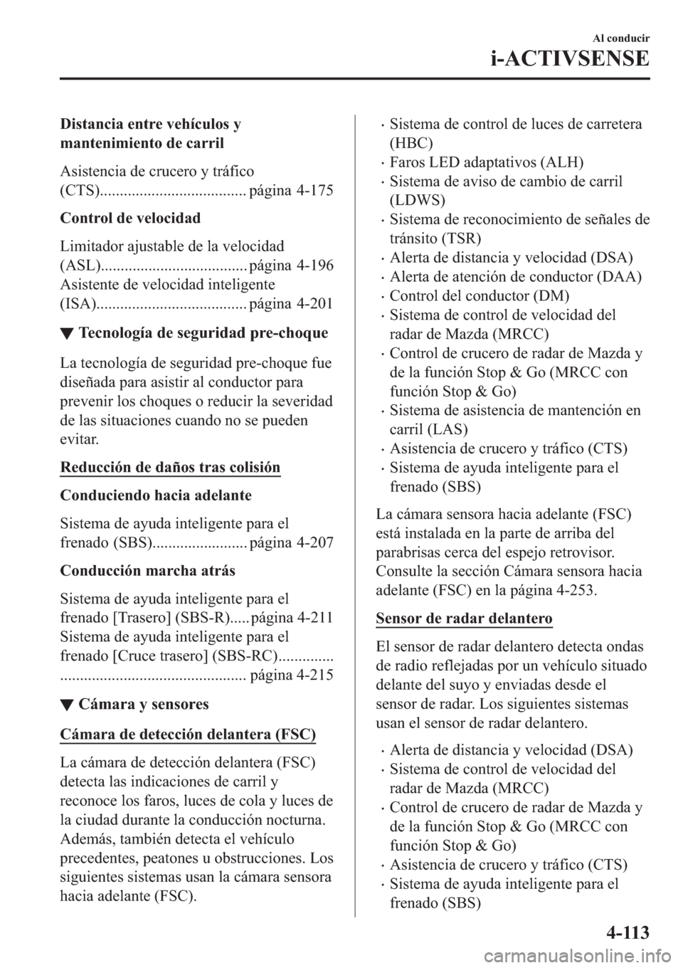 MAZDA MODEL 3 HATCHBACK 2019  Manual del propietario (in Spanish) ��L�V�W�D�Q�F�L�D��H�Q�W�U�H��Y�H�K�t�F�X�O�R�V��\
�P�D�Q�W�H�Q�L�P�L�H�Q�W�R��G�H��F�D�U�U�L�O
�$�V�L�V�W�H�Q�F�L�D��G�H��F�U�X�F�H�U�R��\��W�U�i�I�L�F�R
��&�7�6��������������
