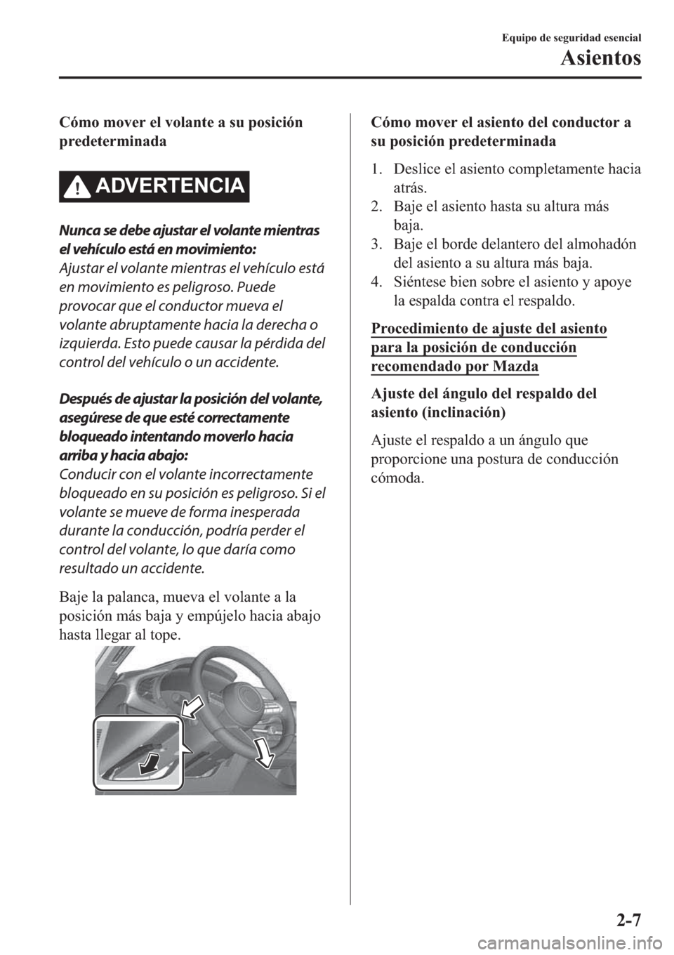 MAZDA MODEL 3 HATCHBACK 2019  Manual del propietario (in Spanish) �&�y�P�R��P�R�Y�H�U��H�O��Y�R�O�D�Q�W�H��D��V�X��S�R�V�L�F�L�y�Q
�S�U�H�G�H�W�H�U�P�L�Q�D�G�D
�$��9�(�5�7�(�1�&�,�$
Nunca se debe ajustar el volante mientras
el vehículo está en movimiento:
A