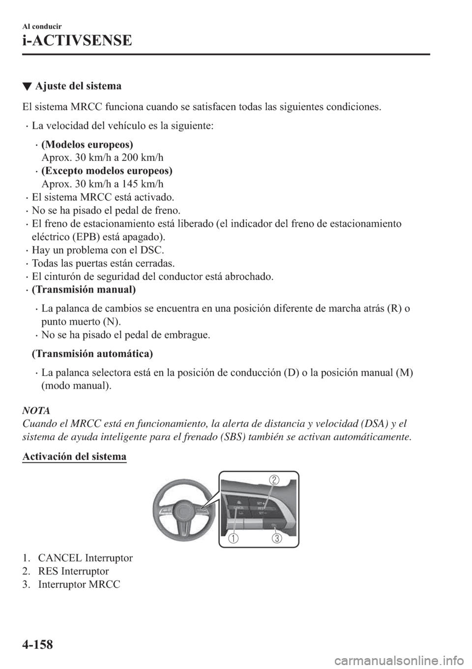 MAZDA MODEL 3 HATCHBACK 2019  Manual del propietario (in Spanish) ▼�$�M�X�V�W�H��G�H�O��V�L�V�W�H�P�D
�(�O��V�L�V�W�H�P�D��0�5�&�&��I�X�Q�F�L�R�Q�D��F�X�D�Q�G�R��V�H��V�D�W�L�V�I�D�F�H�Q��W�R�G�D�V��O�D�V��V�L�J�X�L�H�Q�W�H�V��F�R�Q�G�L�F�L�R�Q�H�V�
�