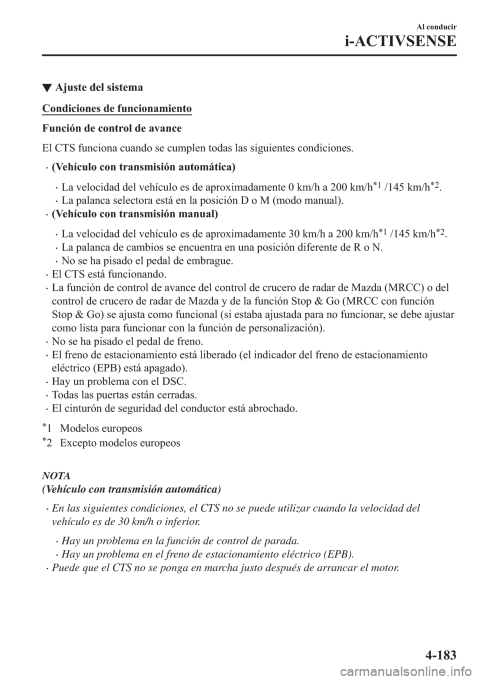 MAZDA MODEL 3 HATCHBACK 2019  Manual del propietario (in Spanish) ▼�$�M�X�V�W�H��G�H�O��V�L�V�W�H�P�D
�&�R�Q�G�L�F�L�R�Q�H�V��G�H��I�X�Q�F�L�R�Q�D�P�L�H�Q�W�R
�)�X�Q�F�L�y�Q��G�H��F�R�Q�W�U�R�O��G�H��D�Y�D�Q�F�H
�(�O��&�7�6��I�X�Q�F�L�R�Q�D��F�X�D�Q�G�R