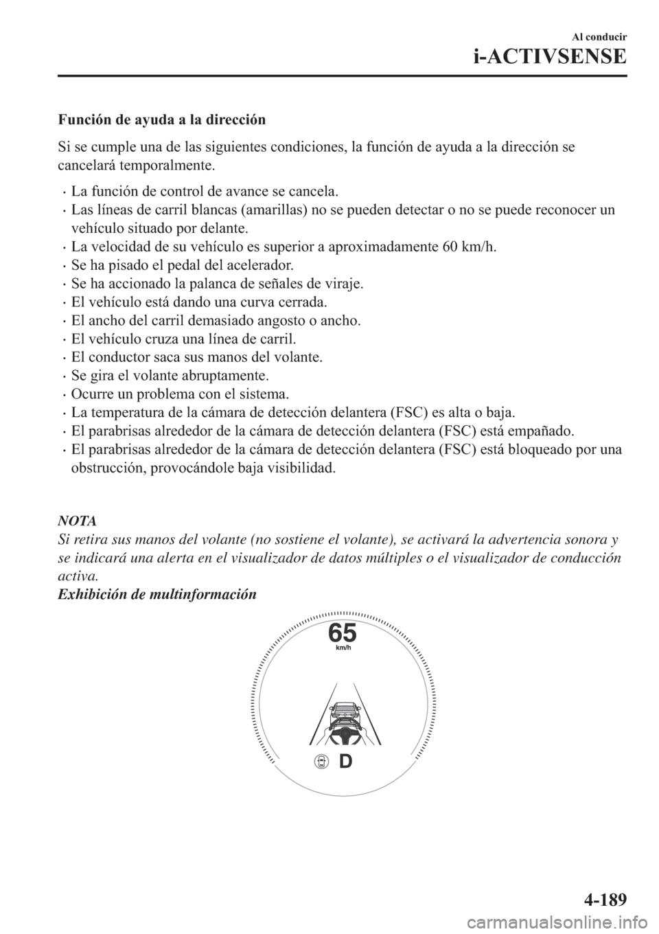 MAZDA MODEL 3 HATCHBACK 2019  Manual del propietario (in Spanish) �)�X�Q�F�L�y�Q��G�H��D�\�X�G�D��D��O�D��G�L�U�H�F�F�L�y�Q
�6�L��V�H��F�X�P�S�O�H��X�Q�D��G�H��O�D�V��V�L�J�X�L�H�Q�W�H�V��F�R�Q�G�L�F�L�R�Q�H�V���O�D��I�X�Q�F�L�y�Q��G�H��D�\�X�G�D��