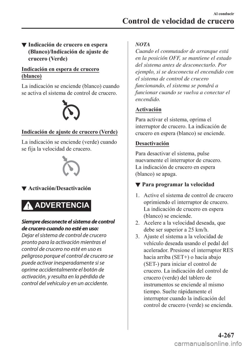 MAZDA MODEL 3 HATCHBACK 2019  Manual del propietario (in Spanish) ▼�,�Q�G�L�F�D�F�L�y�Q��G�H��F�U�X�F�H�U�R��H�Q��H�V�S�H�U�D
��%�O�D�Q�F�R���,�Q�G�L�F�D�F�L�y�Q��G�H��D�M�X�V�W�H��G�H
�F�U�X�F�H�U�R���9�H�U�G�H�
�,�Q�G�L�F�D�F�L�y�Q��H�Q��H�V�S�H�U