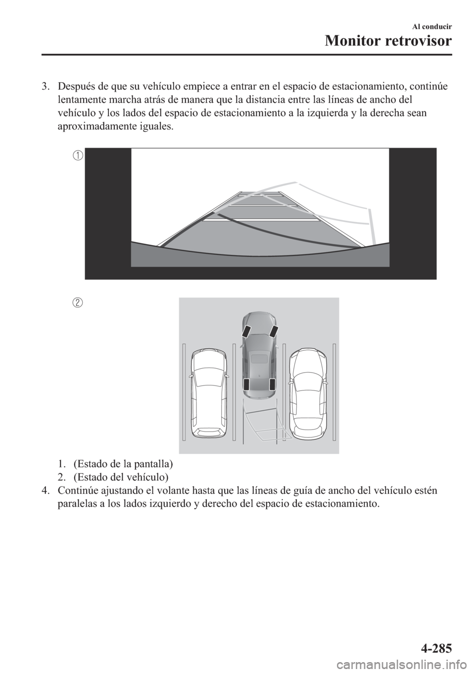 MAZDA MODEL 3 HATCHBACK 2019  Manual del propietario (in Spanish) �� ��H�V�S�X�p�V��G�H��T�X�H��V�X��Y�H�K�t�F�X�O�R��H�P�S�L�H�F�H��D��H�Q�W�U�D�U��H�Q��H�O��H�V�S�D�F�L�R��G�H��H�V�W�D�F�L�R�Q�D�P�L�H�Q�W�R���F�R�Q�W�L�Q�~�H
�O�H�Q�W�D�P�H�Q�W�H�