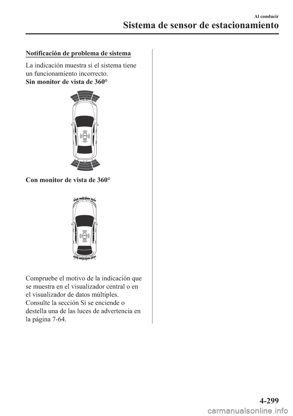 MAZDA MODEL 3 HATCHBACK 2019  Manual del propietario (in Spanish) �1�R�W�L�I�L�F�D�F�L�y�Q��G�H��S�U�R�E�O�H�P�D��G�H��V�L�V�W�H�P�D
�/�D��L�Q�G�L�F�D�F�L�y�Q��P�X�H�V�W�U�D��V�L��H�O��V�L�V�W�H�P�D��W�L�H�Q�H
�X�Q��I�X�Q�F�L�R�Q�D�P�L�H�Q�W�R��L�Q�F�R�U